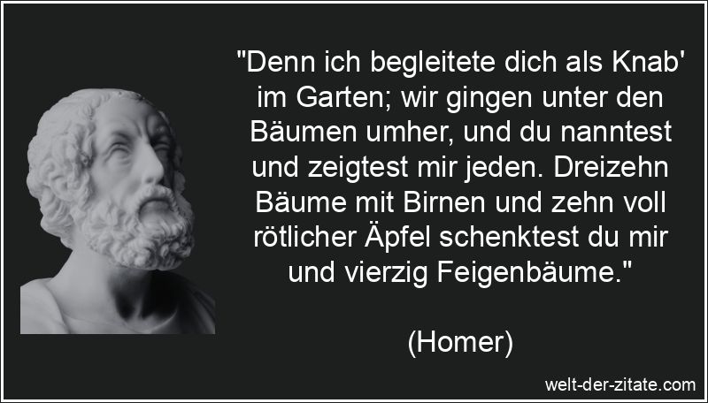 Homer Zitat Garten: Denn ich begleitete dich als Knab' im Garten; wir