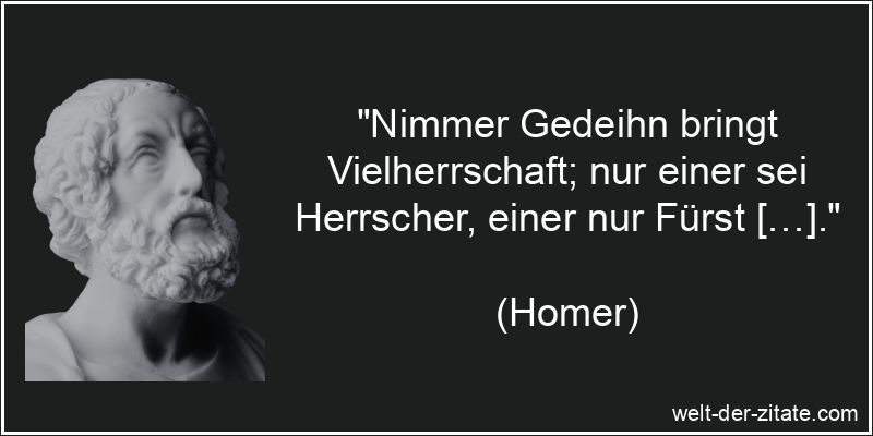 Homer Zitat Herrscher: Nimmer Gedeihn bringt Vielherrschaft; nur