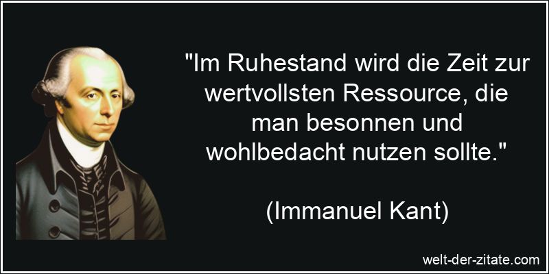 Immanuel Kant Zitat Ruhestand: Im Ruhestand wird die Zeit zur