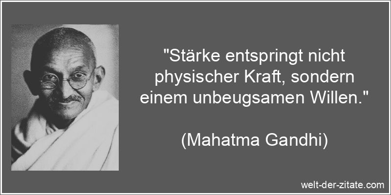 Mahatma Gandhi Zitat Innere Stärke, Motivation: Stärke entspringt