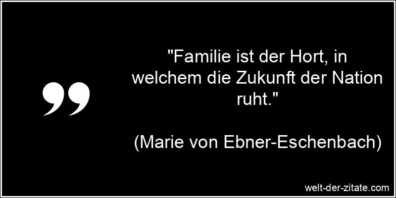 Marie von Ebner-Eschenbach Zitat Familie: Familie ist der Hort, in