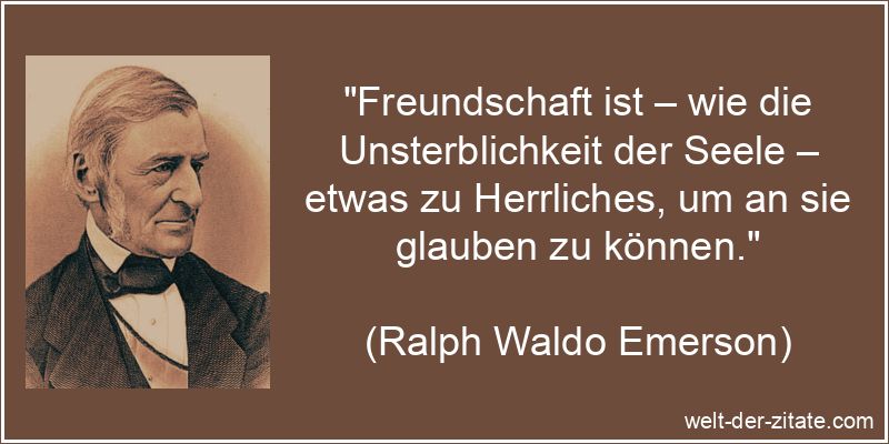 Ralph Waldo Emerson Zitat Freundschaft: Freundschaft ist – wie die
