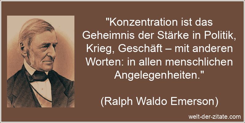 Ralph Waldo Emerson Zitat Konzentration: Konzentration ist das