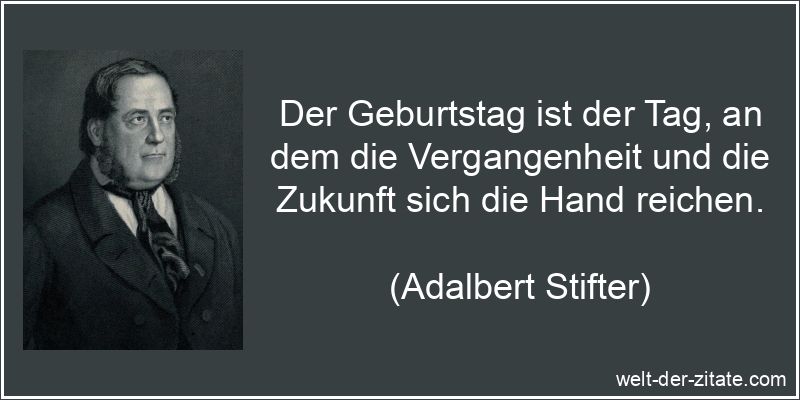 Adalbert Stifter Zitat Geburtstag: Der Geburtstag ist der Tag, an dem