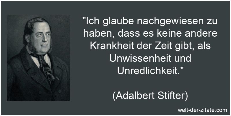 Adalbert Stifter Zitat Zeit: Ich glaube nachgewiesen zu haben, dass