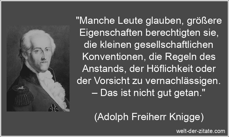 Adolph Freiherr Knigge Zitat Anstand: Manche Leute glauben, größere
