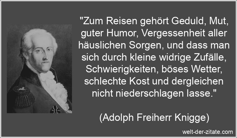 Adolph Freiherr Knigge Zitat Reisen: Zum Reisen gehört Geduld, Mut,