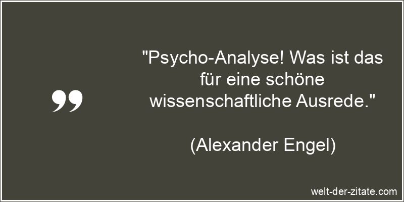 Alexander Engel Zitat Ausreden: Psycho-Analyse! Was ist das für eine