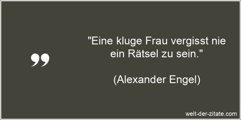 Alexander Engel Zitat Frauen: Eine kluge Frau vergisst nie ein