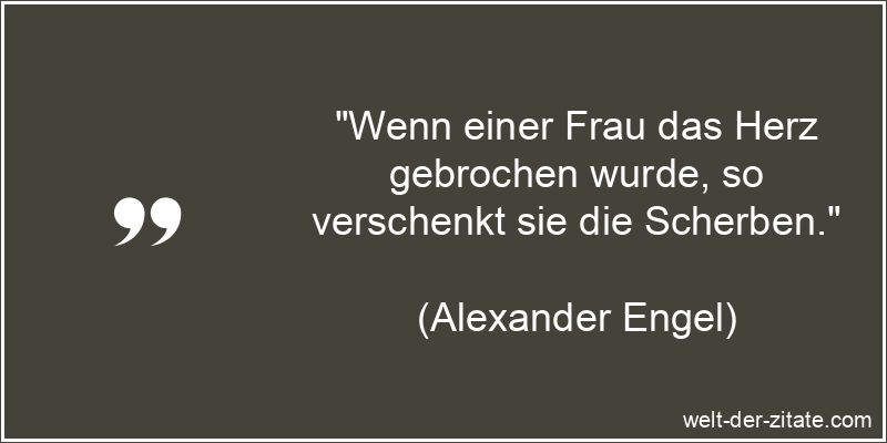Alexander Engel Zitat Herzschmerz: Wenn einer Frau das Herz gebrochen