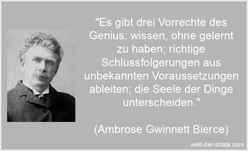 Ambrose Gwinnett Bierce Zitat Genie: Es gibt drei Vorrechte des