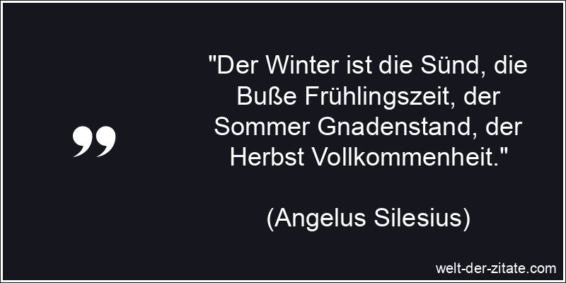 Angelus Silesius Zitat Herbst: Der Winter ist die Sünd, die Buße
