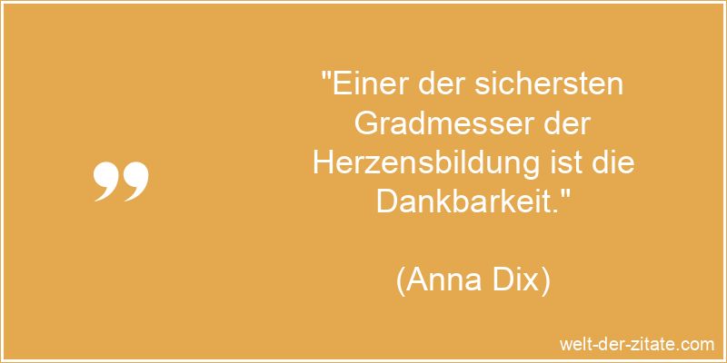 Anna Dix Zitat Dankbarkeit: Einer der sichersten Gradmesser der