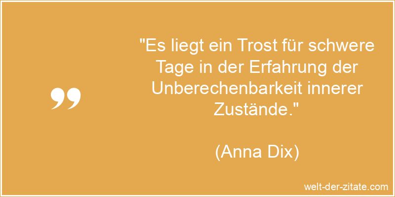 Anna Dix Zitat Trost: Es liegt ein Trost für schwere Tage in der