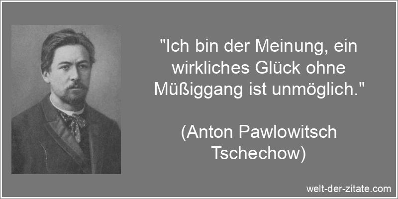 Anton Pawlowitsch Tschechow Zitat Müßiggang: Ich bin der Meinung,