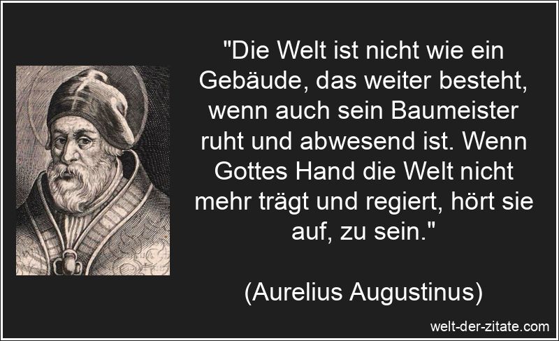 Aurelius Augustinus Zitat Gott: Die Welt ist nicht wie ein Gebäude,