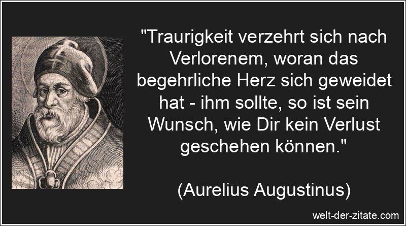Aurelius Augustinus Zitat Traurigkeit: Traurigkeit verzehrt sich nach