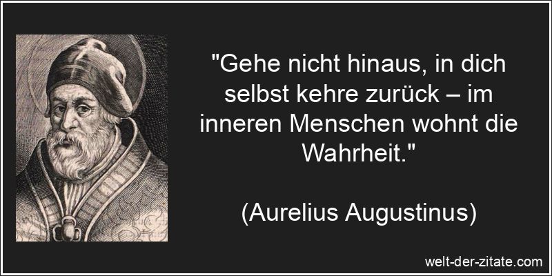 Aurelius Augustinus Zitat Wahrheit: Gehe nicht hinaus, in dich selbst