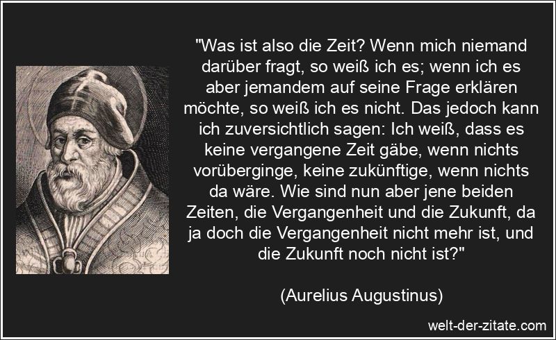 Aurelius Augustinus Zitat Zeit: Was ist also die Zeit? Wenn mich