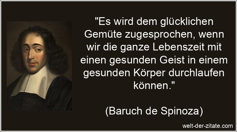 Baruch de Spinoza Zitat Gesundheit: Es wird dem glücklichen Gemüte