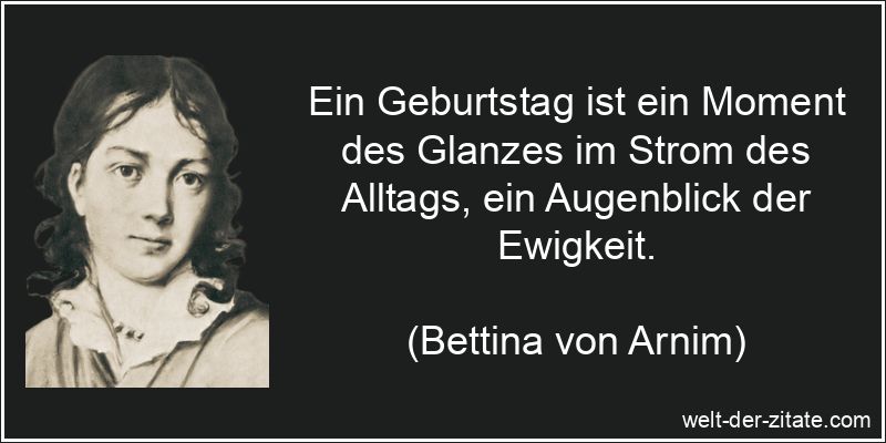 Bettina von Arnim Zitat Geburtstag: Ein Geburtstag ist ein Moment des