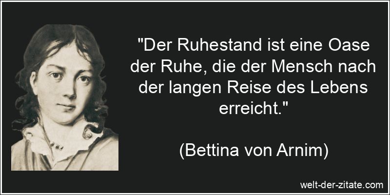 Bettina von Arnim Zitat Ruhestand: Der Ruhestand ist eine Oase der