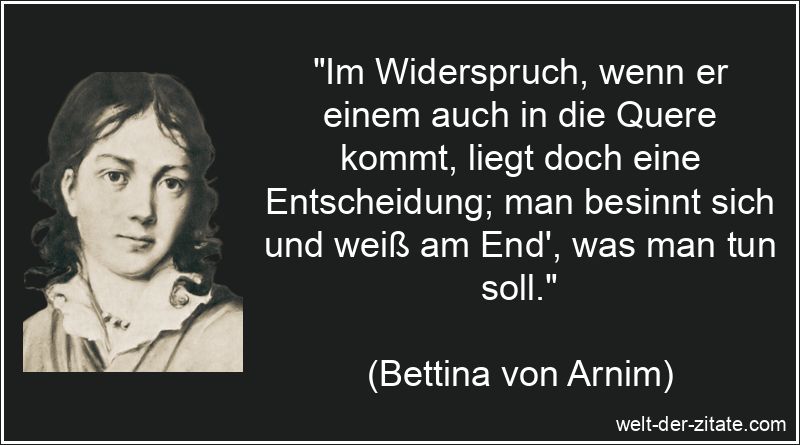 Bettina von Arnim Zitat Widerspruch: Im Widerspruch, wenn er einem