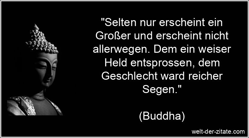Buddha Zitat Geburt: Selten nur erscheint ein Großer und erscheint