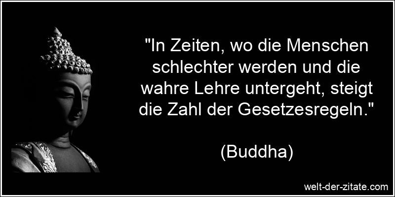 Buddha Zitat Gesetz: In Zeiten, wo die Menschen schlechter werden und