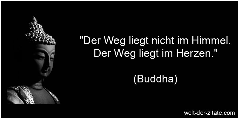 Buddha Zitat Lebensweg, Wege gehen: Der Weg liegt nicht im Himmel.