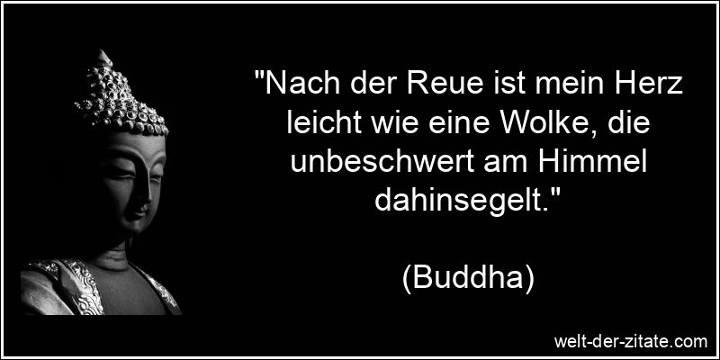 Buddha Zitat Reue: Nach der Reue ist mein Herz leicht wie eine Wolke,