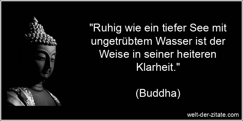 Buddha Zitat Weise: Ruhig wie ein tiefer See mit ungetrübtem Wasser