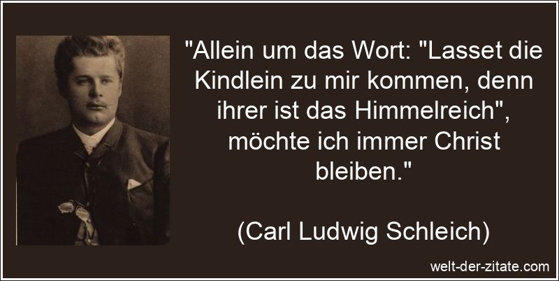 Carl Ludwig Schleich Zitat Christen: Allein um das Wort: Lasset die