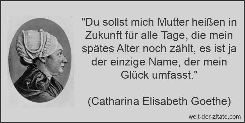 Catharina Elisabeth Goethe Zitat Mutter: Du sollst mich Mutter