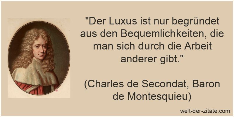 Charles de Secondat, Baron de Montesquieu Zitat Luxus: Der Luxus ist