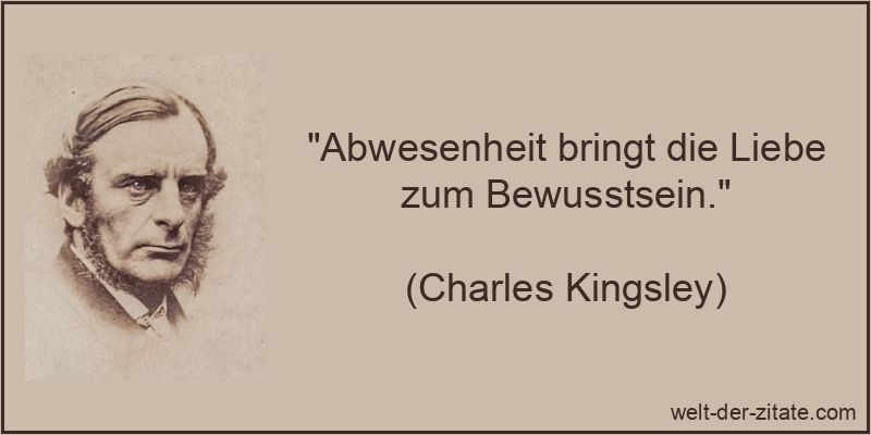 Charles Kingsley Zitat Abwesenheit: Abwesenheit bringt die Liebe zum