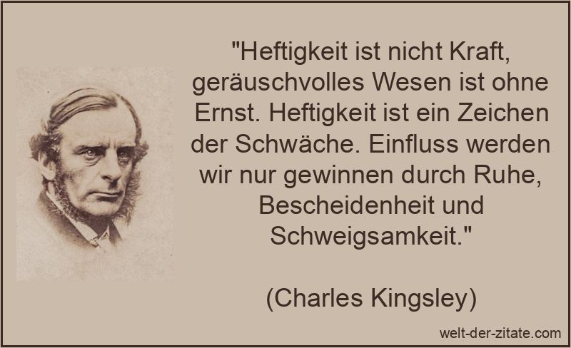Charles Kingsley Zitat Heftigkeit: Heftigkeit ist nicht Kraft,
