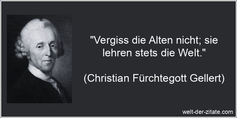 Christian Fürchtegott Gellert Zitat das Alter: Vergiss die Alten