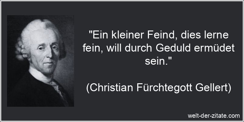 Christian Fürchtegott Gellert Zitat Feindschaft: Ein kleiner Feind,