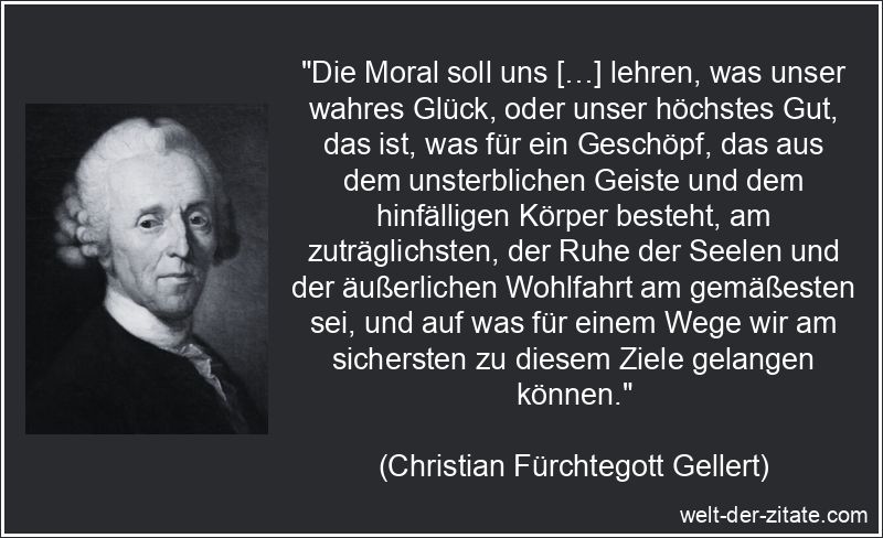Christian Fürchtegott Gellert Zitat Moral: Die Moral soll uns […]
