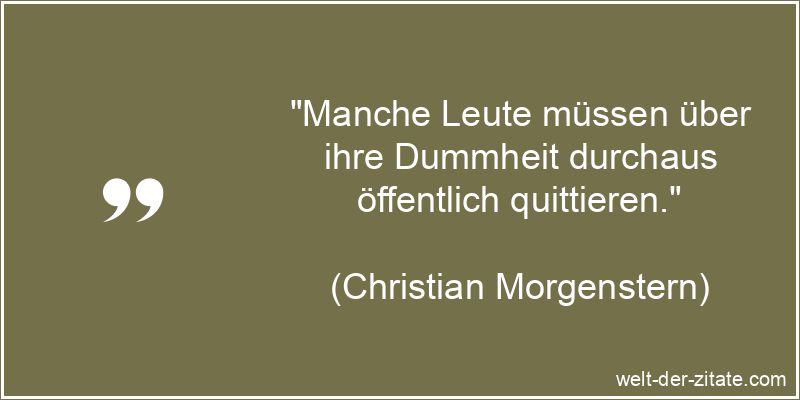 Christian Morgenstern Zitat Dummheit: Manche Leute müssen über ihre