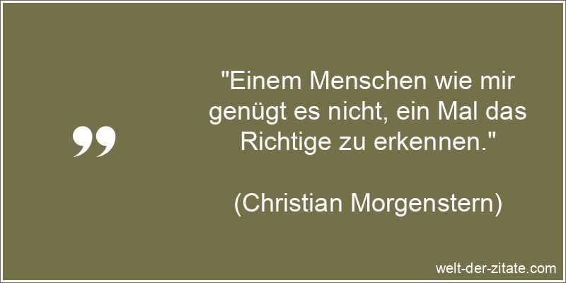 Christian Morgenstern Zitat Selbsterkenntnis: Einem Menschen wie mir
