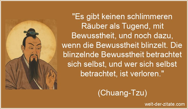 Chuang-Tzu Zitat Tugend: Es gibt keinen schlimmeren Räuber als