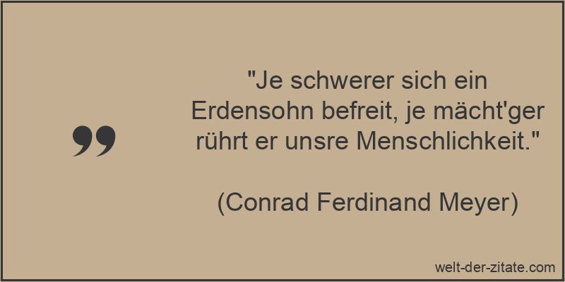 Conrad Ferdinand Meyer Zitat Menschlichkeit: Je schwerer sich ein