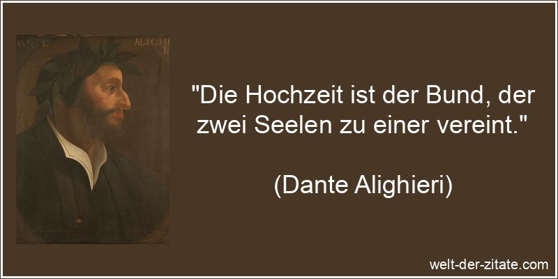 Dante Alighieri Zitat Hochzeit: Die Hochzeit ist der Bund, der zwei