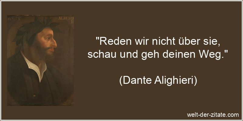 Dante Alighieri Zitat Wege gehen: Reden wir nicht über sie, schau