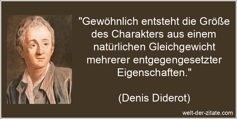 Denis Diderot Zitat Charakter: Gewöhnlich entsteht die Größe des