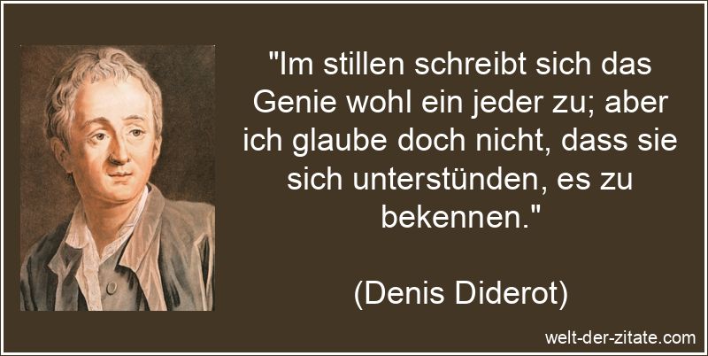 Denis Diderot Zitat Genie: Im stillen schreibt sich das Genie wohl