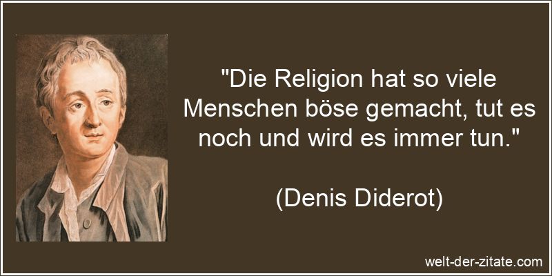 Denis Diderot Zitat Religion: Die Religion hat so viele Menschen