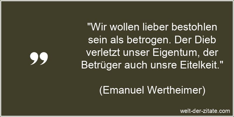 Emanuel Wertheimer Zitat Betrug: Wir wollen lieber bestohlen sein als